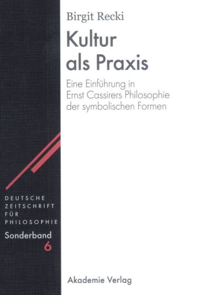 Kultur ALS Praxis: Eine Einfuhrung in Die Philosophie Ernst Cassirers - Deutsche Zeitschrift Fur Philosophie / Sonderbande - Birgit Recki - Books - de Gruyter - 9783050038704 - December 17, 2003