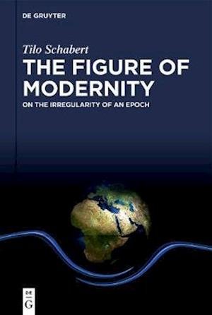 Cover for Schabert · The Figure of Modernity (Bok) (2020)