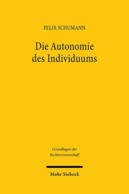 Felix Schumann · Die Autonomie des Individuums: Eine Annaherung an einen Schlusselbegriff des Rechts aus medizin-, familien- und betreuungsrechtlicher Perspektive - Grundlagen der Rechtswissenschaft (Paperback Book) (2024)