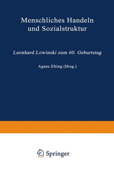 Cover for Agnes Elting · Menschliches Handeln Und Sozialstruktur: Leonhard Lowinski Zum 60. Geburtstag (Paperback Book) [Softcover Reprint of the Original 1st 1986 edition] (2012)