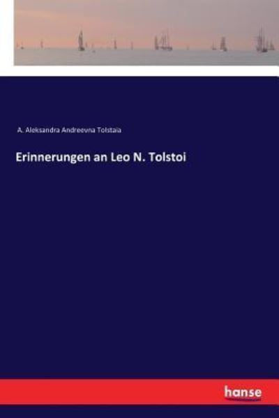 Erinnerungen an Leo N. Tolstoi - A Aleksandra Andreevna Tolstaia - Books - Hansebooks - 9783337353704 - January 8, 2018