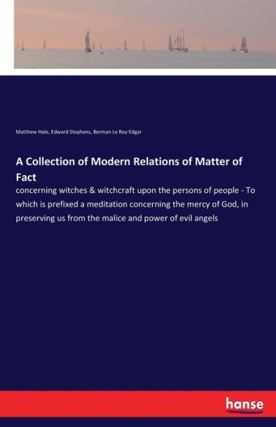 Cover for Matthew Hale · A Collection of Modern Relations of Matter of Fact: concerning witches &amp; witchcraft upon the persons of people - To which is prefixed a meditation concerning the mercy of God, in preserving us from the malice and power of evil angels (Paperback Book) (2017)