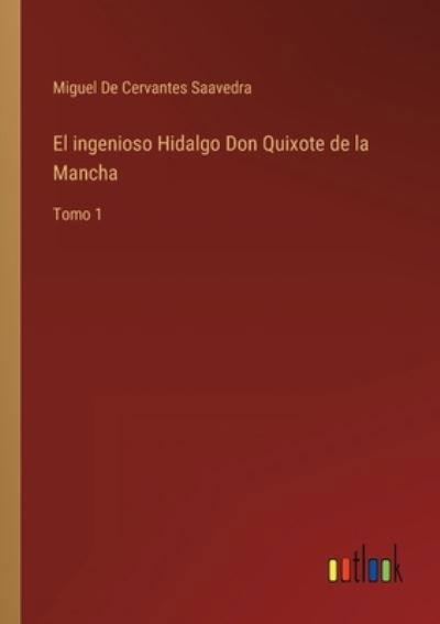 El ingenioso Hidalgo Don Quixote de la Mancha - Miguel De Cervantes Saavedra - Livres - Outlook Verlag - 9783368113704 - 14 juin 2022