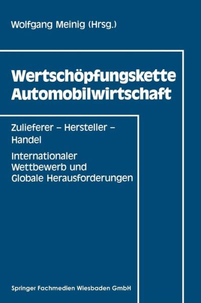 Cover for Wolfgang Meinig · Wertschoepfungskette Automobilwirtschaft: Zulieferer -- Hersteller -- Handel Internationaler Wettbewerb Und Globale Herausforderungen (Paperback Book) [1994 edition] (1994)