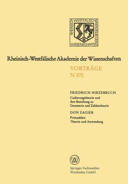 Cover for Friedrich Hirzebruch · Codierungstheorie Und Ihre Beziehung Zu Geometrie Und Zahlentheorie. Primzahlen: Theorie Und Anwendung: 335. Sitzung Am 5. November 1986 in Dusseldorf (F. Hirzebruch) / 359. Sitzung Am 7. Juni 1989 in Dusseldorf (D. Zagier) - Rheinisch-Westfalische Akadem (Paperback Book) [1989 edition] (1989)