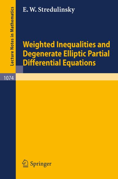Cover for E.w. Stredulinsky · Weighted Inequalities and Degenerate Elliptic Partial Differential Equations - Lecture Notes in Mathematics (Paperback Book) (1984)