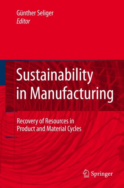 Cover for Gnther Seliger · Sustainability in Manufacturing: Recovery of Resources in Product and Material Cycles (Innbunden bok) [2007 edition] (2007)