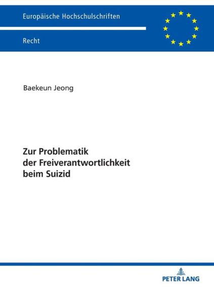 Cover for Baekeun Jeong · Zur Problematik Der Freiverantwortlichkeit Beim Suizid - Europaeische Hochschulschriften Recht (Pocketbok) (2019)