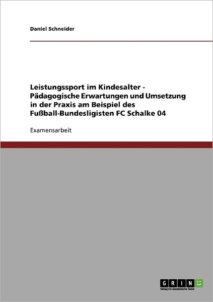 Cover for Daniel Schneider · Leistungssport im Kindesalter. Padagogische Erwartungen und Umsetzung in der Praxis: Am Beispiel des Fussball-Bundesligisten FC Schalke 04 (Paperback Book) [German edition] (2007)