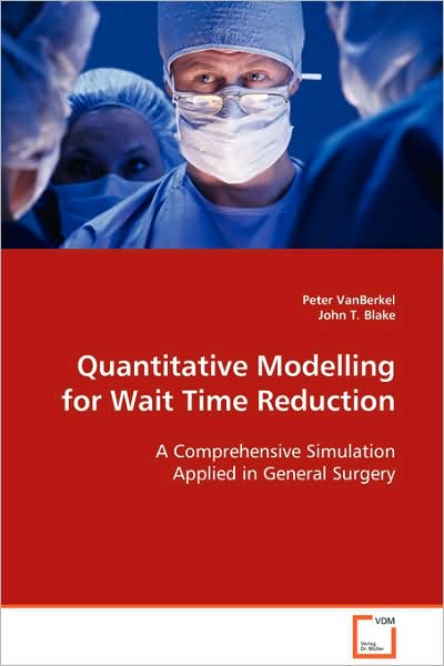 Quantitative Modelling for Wait Time Reduction - John T. Blake - Bøger - VDM Verlag - 9783639093704 - 18. november 2008