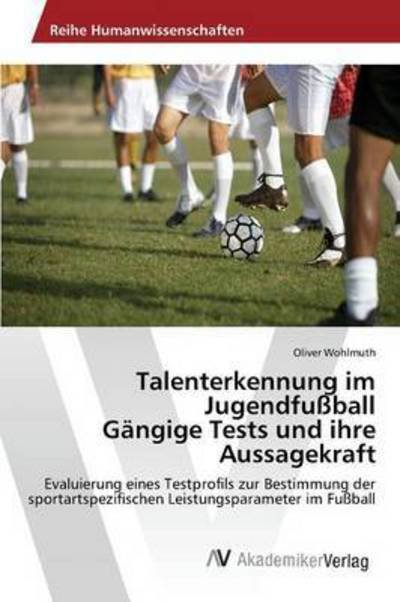 Cover for Wohlmuth Oliver · Talenterkennung Im Jugendfussball Gangige Tests Und Ihre Aussagekraft (Paperback Book) (2015)