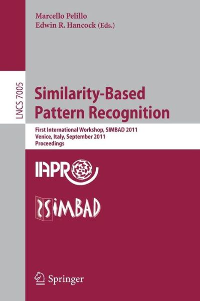 Similarity-Based Pattern Recognition: First International Workshop, SIMBAD 2011, Venice, Italy, September 28-30, 2011, Proceedings - Image Processing, Computer Vision, Pattern Recognition, and Graphics - Marcello Pelillo - Bøker - Springer-Verlag Berlin and Heidelberg Gm - 9783642244704 - 21. september 2011