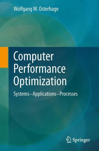 Cover for Wolfgang W. Osterhage · Computer Performance Optimization: Systems, Applications, Processes (Hardcover Book) [2013 edition] (2013)