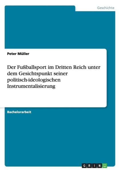 Cover for Peter Muller · Der Fussballsport im Dritten Reich unter dem Gesichtspunkt seiner politisch-ideologischen Instrumentalisierung (Pocketbok) [German edition] (2014)