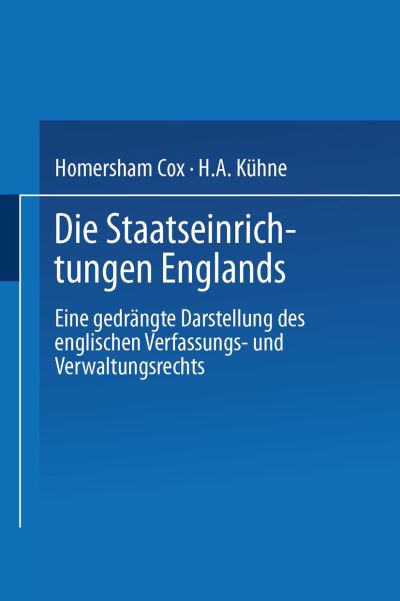Cover for Homersham Cox · Die Staatseinrichtungen Englands: Eine Gedrangte Darstellung Des Englischen Verfassungs- Und Verwaltungsrechts (Paperback Book) [1867 edition] (1901)