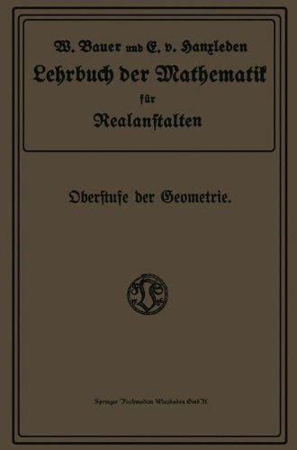 Cover for Wilhelm Bauer · Lehrbuch Der Mathematik Fur Realanstalten: Oberstufe Der Geometrie (Paperback Book) [Softcover Reprint of the Original 1st 1913 edition] (1913)