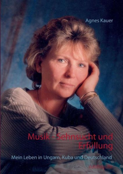 Cover for Agnes Kauer · Musik - Sehnsucht Und Erfüllung (Paperback Book) [German edition] (2016)