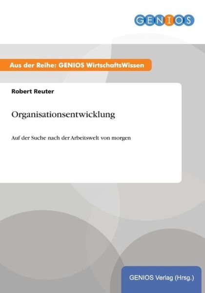 Cover for Robert Reuter · Organisationsentwicklung: Auf der Suche nach der Arbeitswelt von morgen (Taschenbuch) (2015)