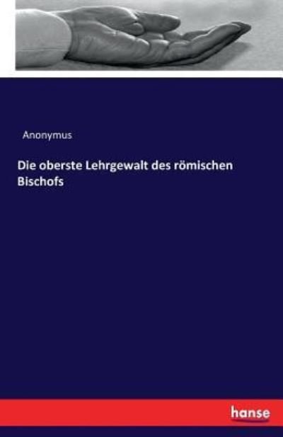 Cover for Anonymus · Die oberste Lehrgewalt des röm (Buch) (2016)