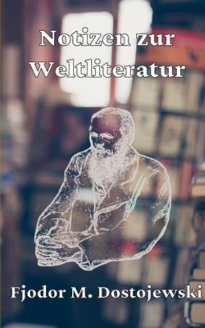 Cover for Fjodor Michailowitsch Dostojewski · Notizen zur Weltliteratur (Paperback Bog) (2022)