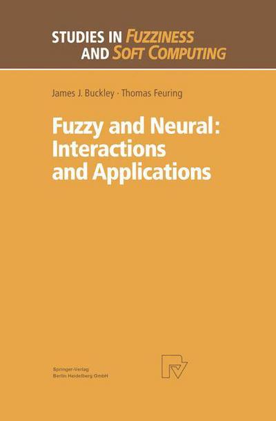 Cover for James J. Buckley · Fuzzy and Neural: Interactions and Applications - Studies in Fuzziness and Soft Computing (Inbunden Bok) [1999 edition] (1999)