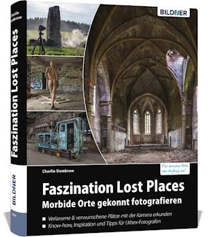 Faszination Lost Places - Charlie Dombrow - Książki - BILDNER Verlag - 9783832803704 - 21 sierpnia 2019