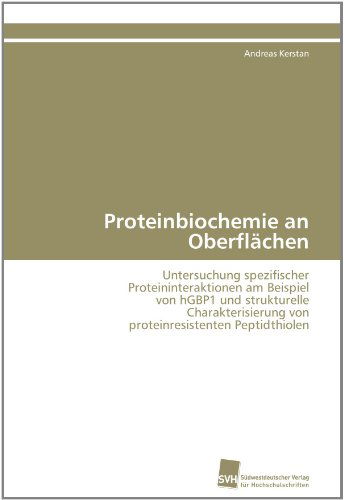 Cover for Andreas Kerstan · Proteinbiochemie an Oberflächen: Untersuchung Spezifischer Proteininteraktionen Am Beispiel Von Hgbp1 Und Strukturelle Charakterisierung Von Proteinresistenten Peptidthiolen (Paperback Book) [German edition] (2011)
