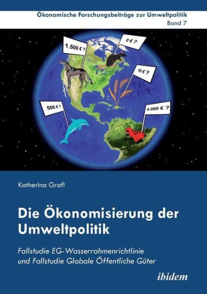 Cover for Katherina Grafl · Die konomisierung der Umweltpolitik. Fallstudie EG-Wasserrahmenrichtlinie und Fallstudie Globale ffentliche G ter (Paperback Book) (2015)