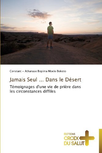 Cover for Constant - Athanase Bopima Moelo Bokoto · Jamais Seul ... Dans Le Désert: Témoignage D'une Vie De Prière Dans Les Circonstances Difficiles (Taschenbuch) [French edition] (2018)