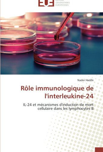 Cover for Nader Hadife · Rôle Immunologique De L'interleukine-24: Il-24 et Mécanismes D'induction De Mort Cellulaire Dans Les Lymphocytes B (Paperback Book) [French edition] (2018)