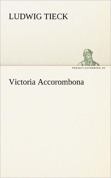 Cover for Ludwig Tieck · Victoria Accorombona (Tredition Classics) (German Edition) (Taschenbuch) [German edition] (2012)