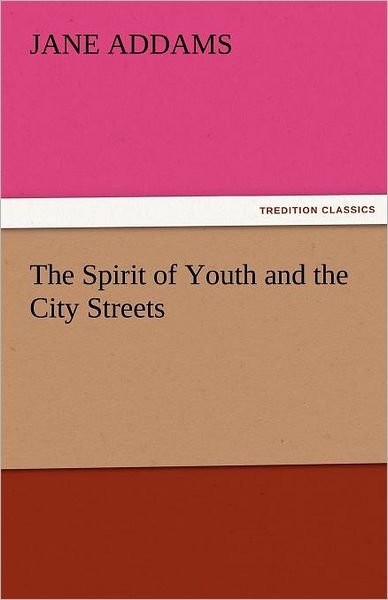 Cover for Jane Addams · The Spirit of Youth and the City Streets (Tredition Classics) (Pocketbok) (2011)