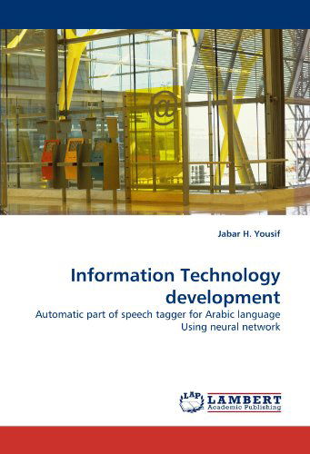 Cover for Jabar H. Yousif · Information Technology Development: Automatic Part of Speech Tagger for Arabic Language Using Neural Network (Paperback Bog) (2011)