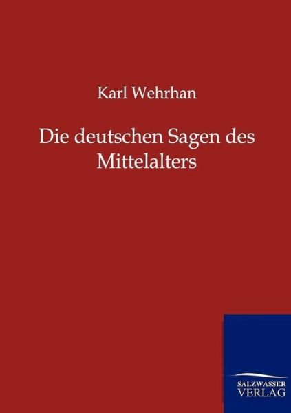Cover for Karl Wehrhan · Die deutschen Sagen des Mittelalters (Paperback Book) [German edition] (2012)