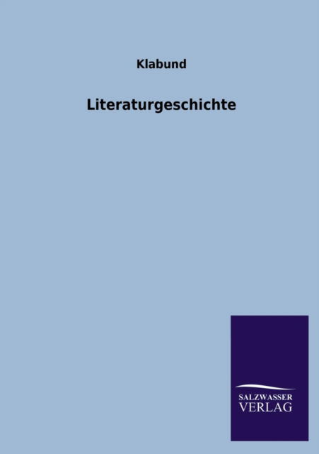 Literaturgeschichte - Klabund - Books - Salzwasser-Verlag GmbH - 9783846031704 - April 14, 2013