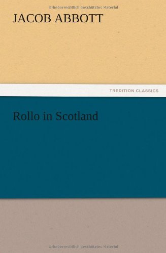 Rollo in Scotland - Jacob Abbott - Livres - TREDITION CLASSICS - 9783847216704 - 13 décembre 2012