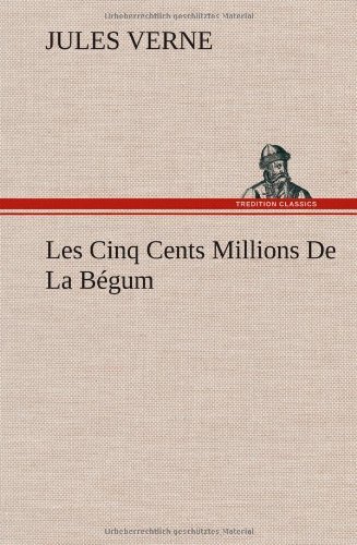 Cover for Jules Verne · Les Cinq Cents Millions De La Begum (Innbunden bok) [French edition] (2012)
