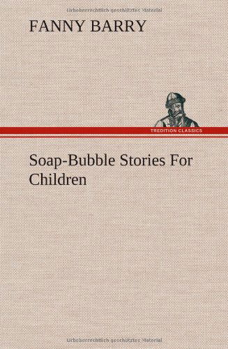 Cover for Fanny Barry · Soap-bubble Stories for Children (Inbunden Bok) (2013)