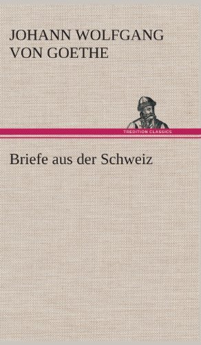 Cover for Johann Wolfgang Von Goethe · Briefe Aus Der Schweiz (Inbunden Bok) [German edition] (2013)