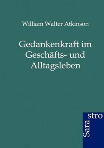 Cover for William Walter Atkinson · Gedankenkraft im Geschafts- und Alltagsleben (Paperback Book) [German edition] (2012)