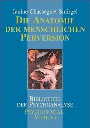 Cover for Janine Chasseguet-Smirgel · Die Anatomie der menschlichen Perversion (Paperback Book) (2002)