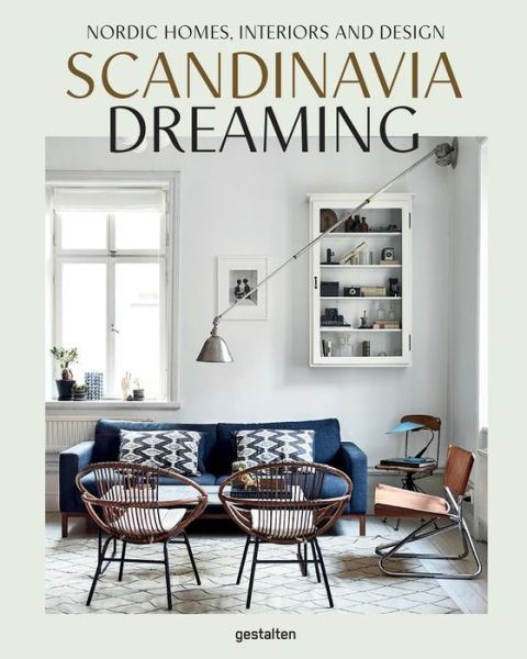 Scandinavia Dreaming : Nordic Homes, Interiors and Design: Scandinavian Design, Interiors and Living - Emma Fexeus - Books - Die Gestalten Verlag - 9783899556704 - September 5, 2016