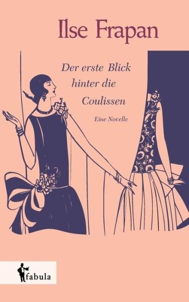 Cover for Ilse Frapan · Der Erste Blick Hinter Die Coulissen. Eine Novelle (Paperback Bog) [German edition] (2016)