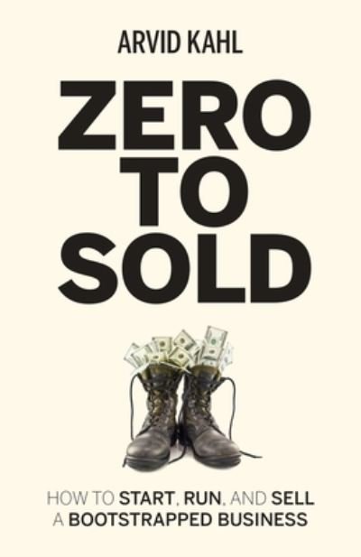Cover for Arvid Kahl · Zero to Sold: How to Start, Run, and Sell a Bootstrapped Business (Paperback Bog) (2020)