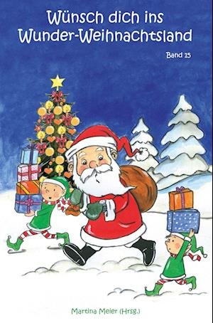 Wünsch dich ins Wunder-Weihnachtsland Band 15 - Martina Meier - Bücher - CAT creativ + Papierfresserchens MTM-Ver - 9783990510704 - 31. Oktober 2022