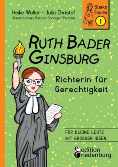 Ruth Bader Ginsburg - Richterin für Gerechtigkeit : Für kleine Leute mit großen Ideen. - Heike Wolter - Książki - Edition Riedenburg E.U. - 9783990820704 - 25 stycznia 2022