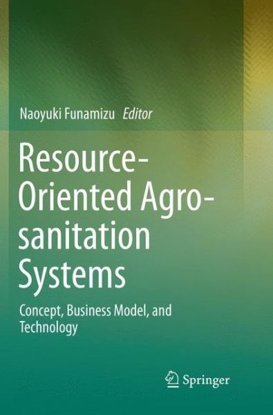 Cover for Resource-Oriented Agro-sanitation Systems: Concept, Business Model, and Technology (Paperback Book) [Softcover reprint of the original 1st ed. 2019 edition] (2019)