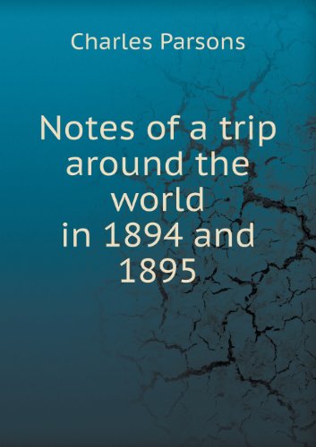 Cover for Charles Parsons · Notes of a Trip Around the World in 1894 and 1895 (Paperback Book) (2013)