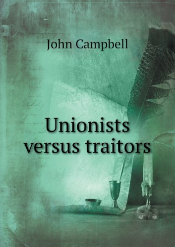 Unionists Versus Traitors - John Campbell - Kirjat - Book on Demand Ltd. - 9785518493704 - perjantai 3. toukokuuta 2013