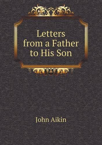 Letters from a Father to His Son - John Aikin - Books - Book on Demand Ltd. - 9785518914704 - September 19, 2013